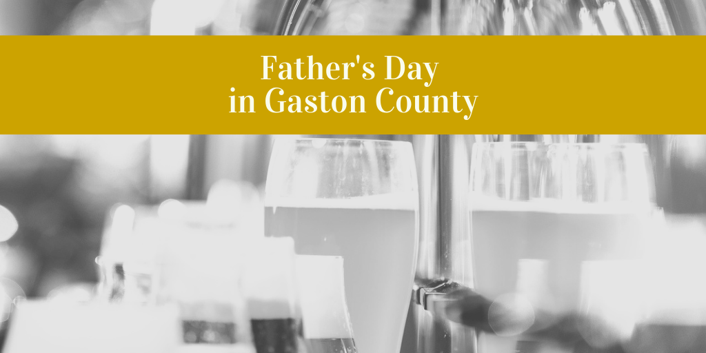 Copy of Father's Day in Gaston County Father's Day in Gaston County